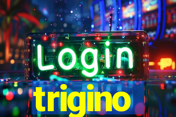 trigino