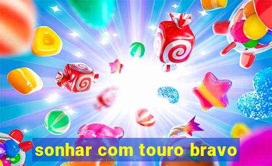 sonhar com touro bravo