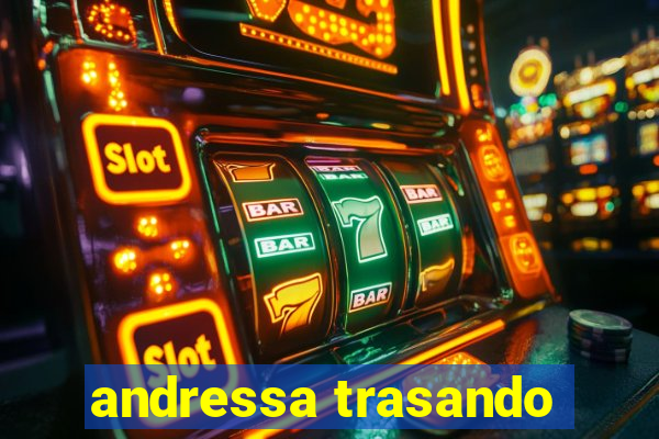 andressa trasando