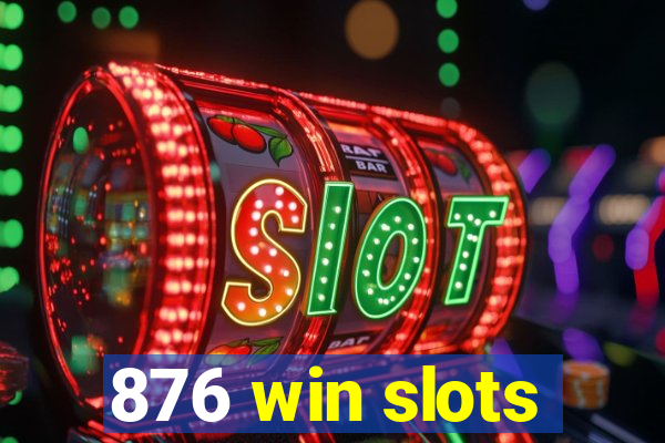 876 win slots