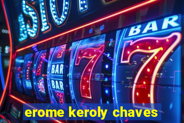 erome keroly chaves