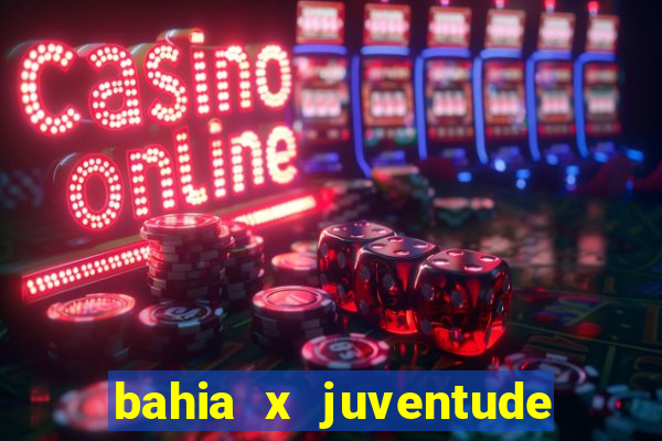 bahia x juventude onde assistir