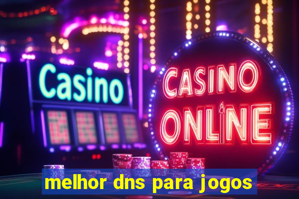 melhor dns para jogos