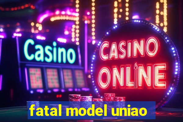 fatal model uniao