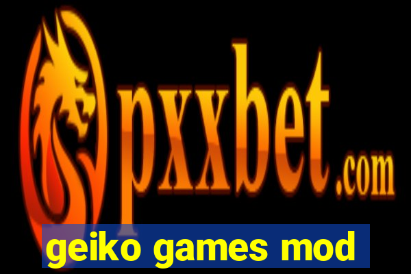 geiko games mod