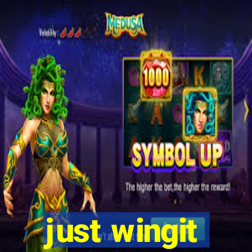 just wingit