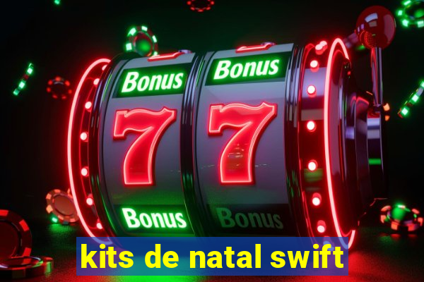 kits de natal swift