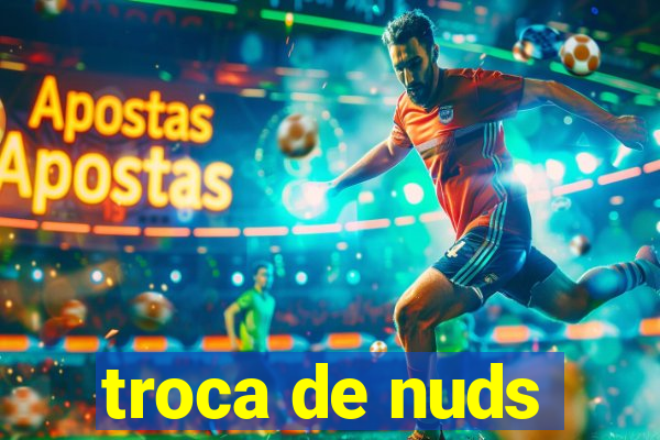 troca de nuds