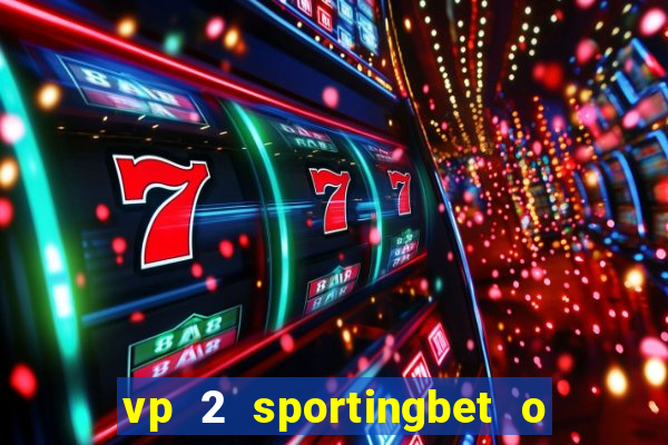 vp 2 sportingbet o que significa