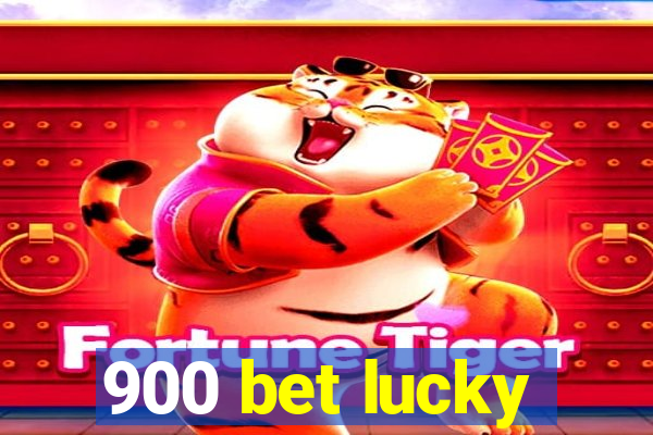 900 bet lucky