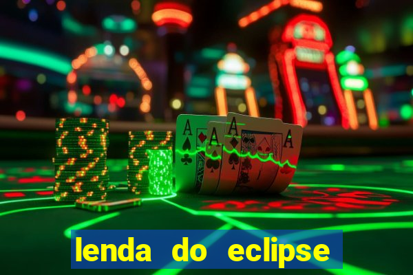 lenda do eclipse sol e lua