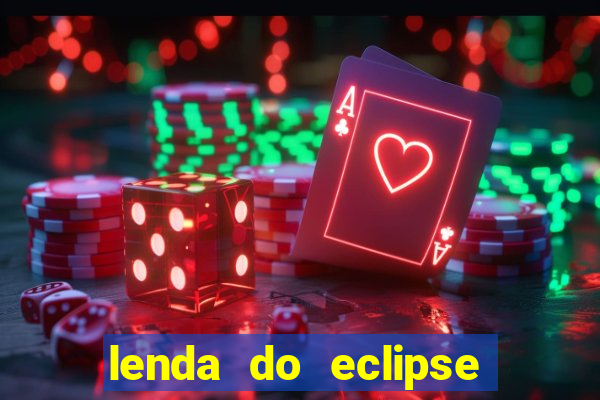 lenda do eclipse sol e lua