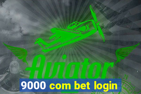 9000 com bet login