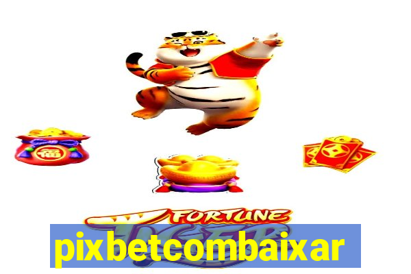 pixbetcombaixar