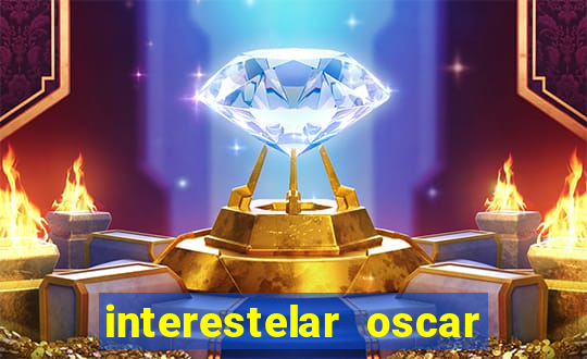 interestelar oscar interestelar quantos oscar