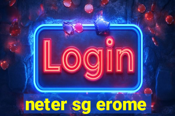 neter sg erome