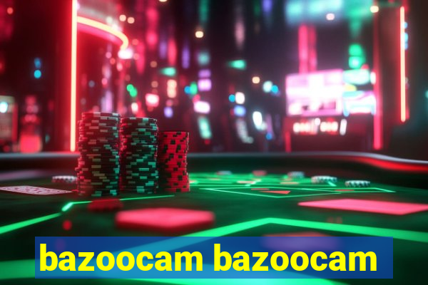 bazoocam bazoocam