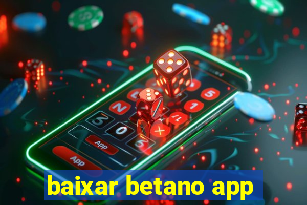 baixar betano app