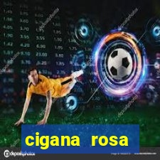 cigana rosa vermelha historia