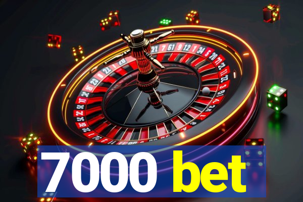 7000 bet