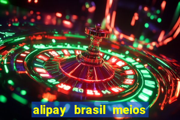 alipay brasil meios de pagamento ltda