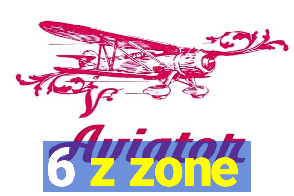 6 z zone