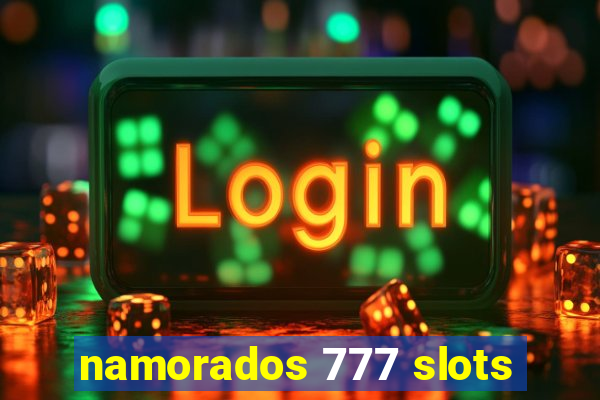 namorados 777 slots