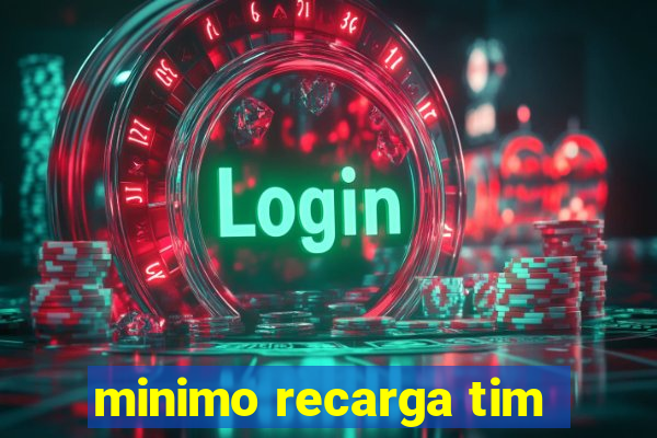 minimo recarga tim