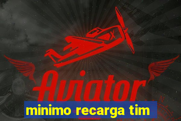 minimo recarga tim