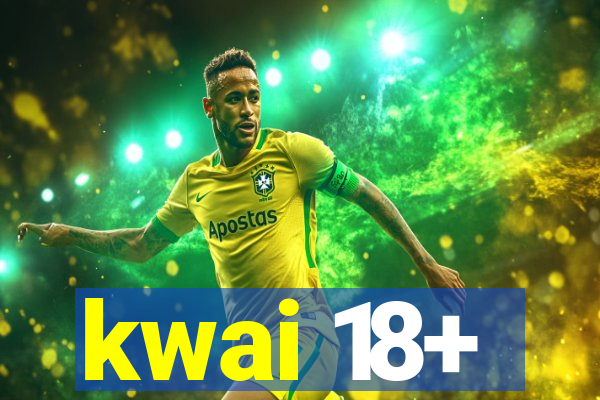 kwai 18+