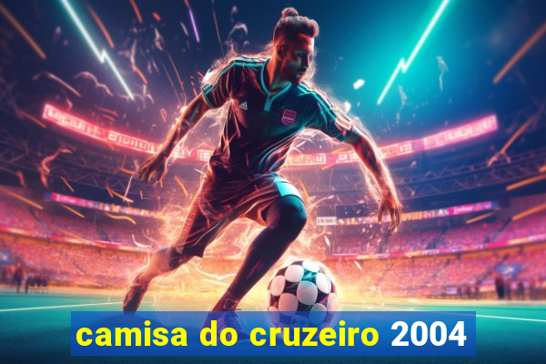 camisa do cruzeiro 2004