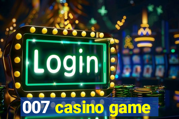 007 casino game