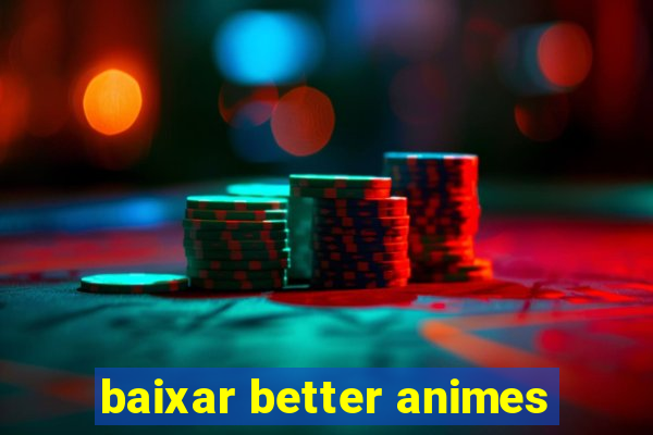 baixar better animes