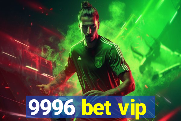 9996 bet vip