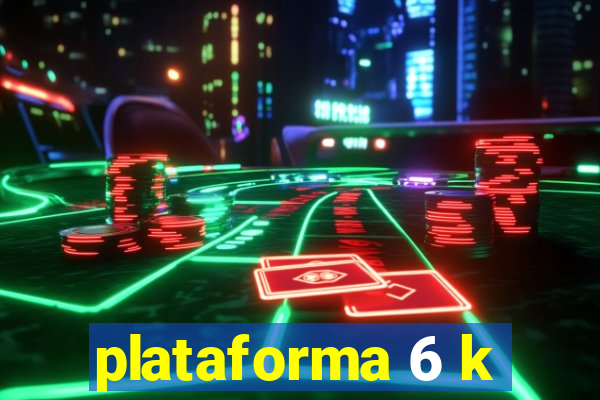 plataforma 6 k