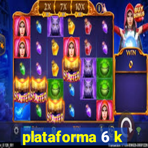 plataforma 6 k