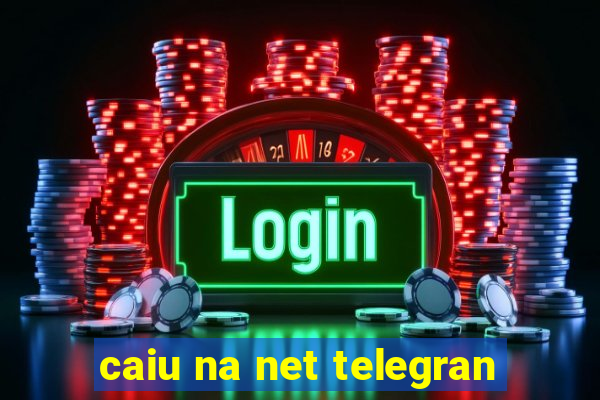 caiu na net telegran