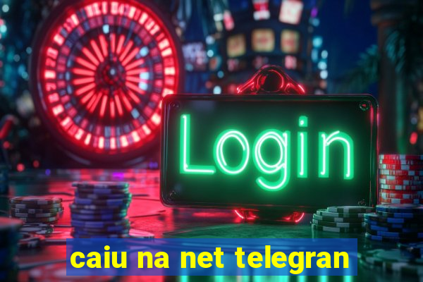 caiu na net telegran