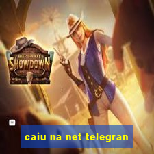 caiu na net telegran