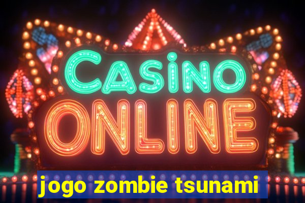 jogo zombie tsunami