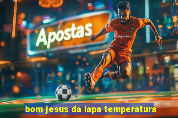 bom jesus da lapa temperatura