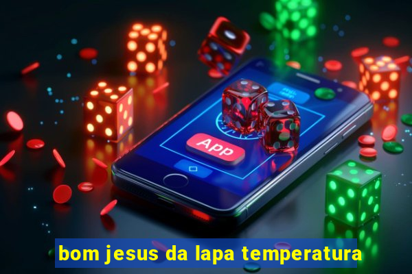 bom jesus da lapa temperatura