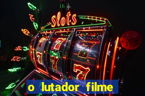 o lutador filme completo dublado mega filmes