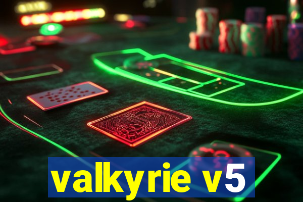 valkyrie v5