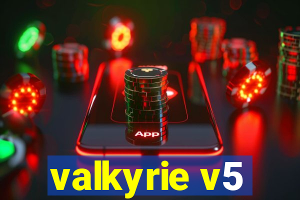 valkyrie v5