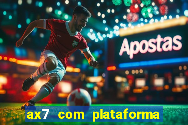 ax7 com plataforma de jogos