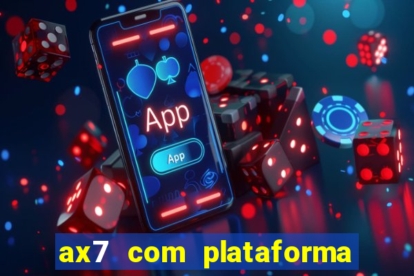 ax7 com plataforma de jogos