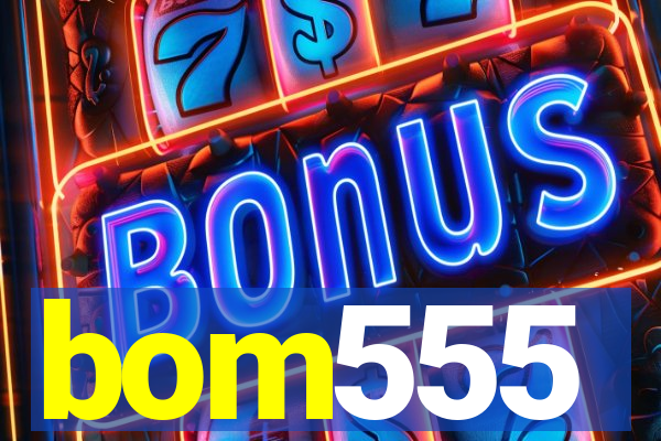 bom555