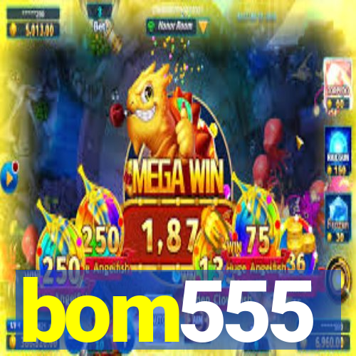 bom555