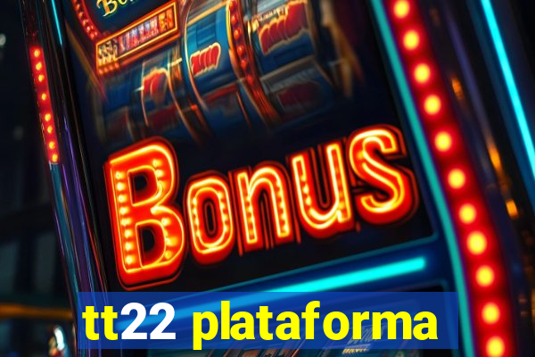 tt22 plataforma